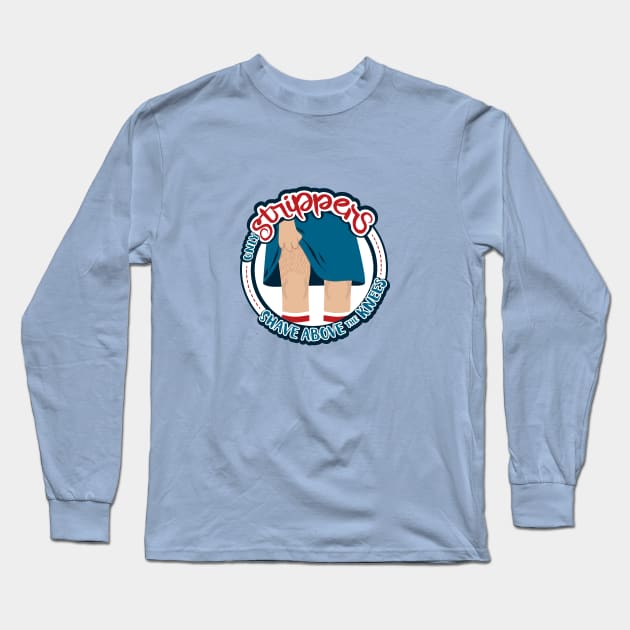Only Strippers Shave Above the Knees Long Sleeve T-Shirt by Fat Girl Media